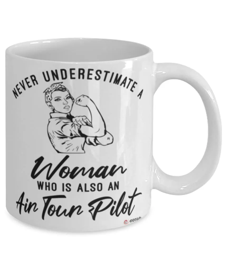 Air Tour Pilot Mug Never Underestimate A Woman Who Is Also An Air Tour Pilot Coffee Cup White